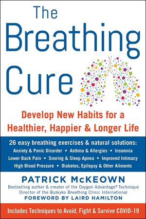 THE BREATHING CURE: Develop New Habits for a Healthier, Happier, and Longer Life by Patrick McKeown, Laird Hamilton
