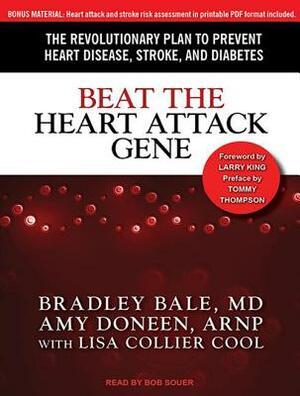 Beat the Heart Attack Gene: The Revolutionary Plan to Prevent Heart Disease, Stroke, and Diabetes by Amy Doneen, Lisa Collier Cool, Bradley Bale