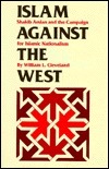 Islam Against the West: Shakib Arslan and the Campaign for Islamic Nationalism by William L. Cleveland