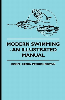 Modern Swimming - An Illustrated Manual by Joseph Henry Patrick Brown