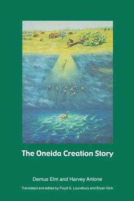 The Oneida Creation Story by Demus ELM, Harvey Antone