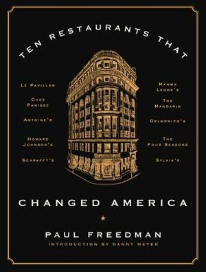 Ten Restaurants That Changed America by Paul Freedman