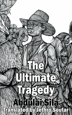 The Ultimate Tragedy by Abdulai Sila, Jethro Soutar