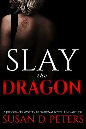 Slay the Dragon: A Joi Summers Mystery by Susan D. Peters