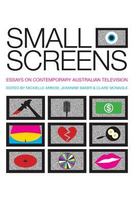 Small Screens: Essays on Contemporary Australian Television by 