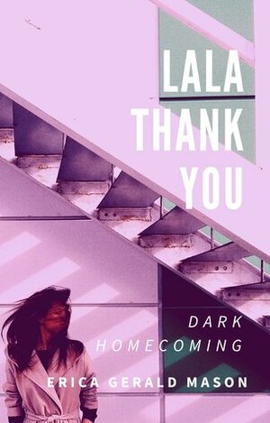 Lala Thankyou: Dark Homecoming by Erica Gerald Mason