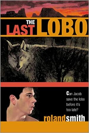 The Last Lobo by Roland Smith