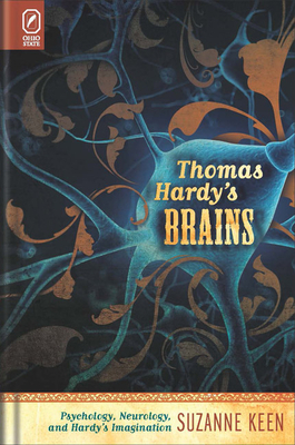 Thomas Hardy's Brains: Psychology, Neurology, and Hardy's Imagination by Suzanne Keen