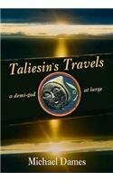 Taliesin's Travels: A Demi-God at Large by Michael Dames