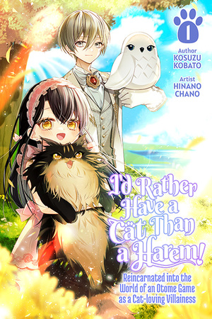I'd Rather Have a Cat than a Harem! Reincarnated into the World of an Otome Game as a Cat-loving Villainess Volume 1  by Kosuzu Kobato