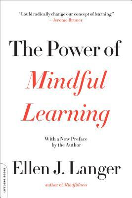 The Power of Mindful Learning by Ellen J. Langer