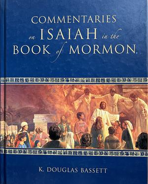 Commentaries on Isaiah in the Book of Mormon by Doug Bassett