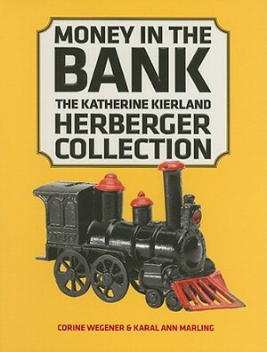 Money in the Bank: The Katherine Kierland Herberger Collection by Karal Ann Marling, Corine Wegener