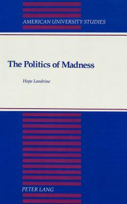 The Politics of Madness: A Theory of Its Function in Stratified Society by Hope Landrine