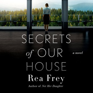 Secrets of Our House by Rea Frey