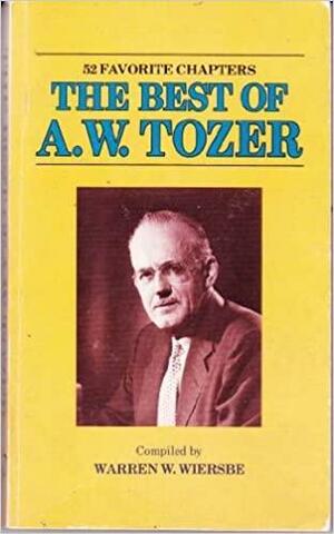 The Best Of A. W. Tozer by Warren W. Wiersbe, A.W. Tozer