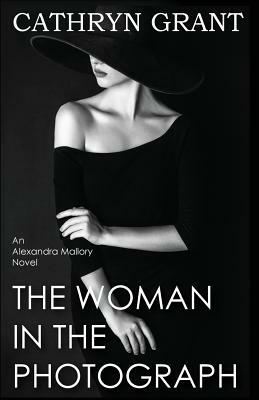 The Woman In the Photograph: (A Psychological Suspense Novel) (Alexandra Mallory Book 9) by Cathryn Grant