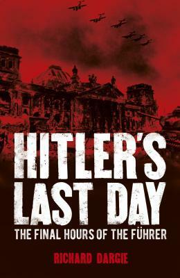 Hitler's Last Day by Richard Dargie