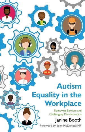 Autism Equality in the Workplace: Removing Barriers and Challenging Discrimination by Janine Booth, John McDonnell