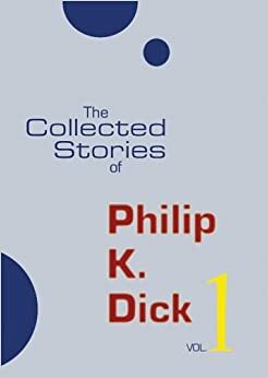 The Selected Stories of Philip K. Dick, Volume 1 by Philip K. Dick
