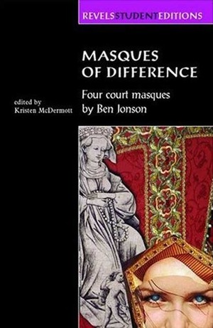Masques of Difference: Four Court Masques by Ben Jonson by Kristen McDermott