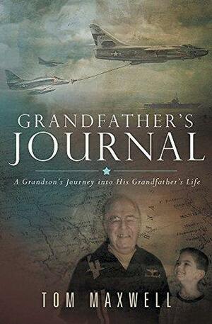 Grandfather's Journal: A Grandson's Journey into His Grandfather's Life by Tom Maxwell