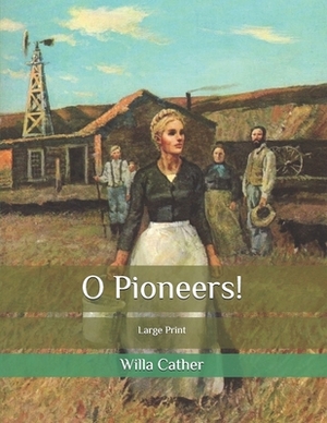 O Pioneers!: Large Print by Willa Cather