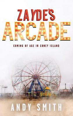 Zayde's Arcade: Coming of Age in Coney Island by Andy Smith