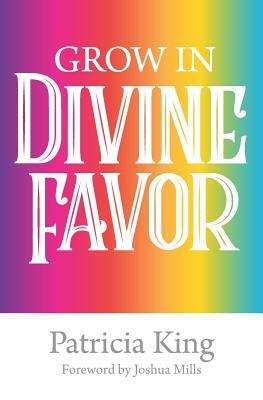 Grow in Divine Favor -The Book by Patricia King