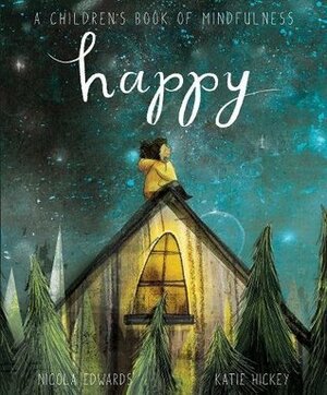 Happy: A Children's Book of Mindfulness by Katie Hickey, Nicola Edwards