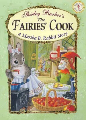 Classic Fairies Martha B. Rabbit and the Fairies Cook by Shirley Barber