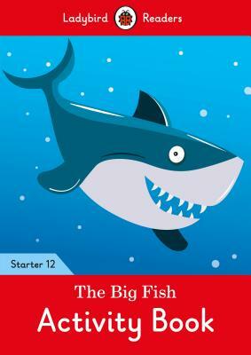 The Big Fish Activity Book - Ladybird Readers Starter Level 12 by Ladybird