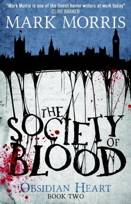 The Society of Blood: Obsidian Heart Book 2 by Mark Morris