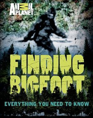 Finding Bigfoot: Everything You Need to Know by Animal Planet