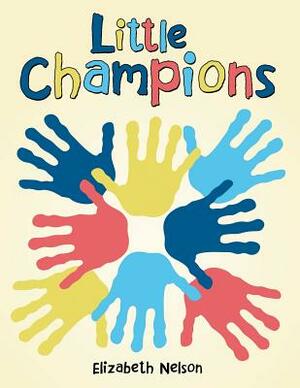 Little Champions by Elizabeth Nelson