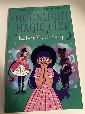 Moonlight Magic Club: Foxglove's Magical Mix-Up by Melody Lockhart