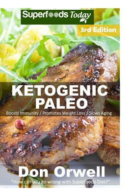 Ketogenic Paleo: Over 150 Quick & Easy Gluten Free Paleo Low Cholesterol Whole Foods Recipes full of Antioxidants & Phytochemicals by Don Orwell