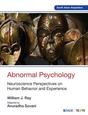 Abnormal Psychology: Neuroscience Perspectives on Human Behavior and Experience by Anuradha Sovani, William J. Ray