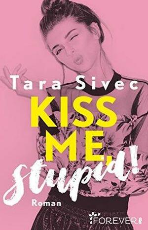 Kiss me, Stupid!: Roman by Tara Sivec