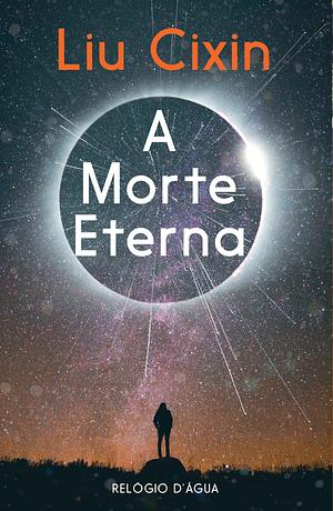 A Morte Eterna by Cixin Liu