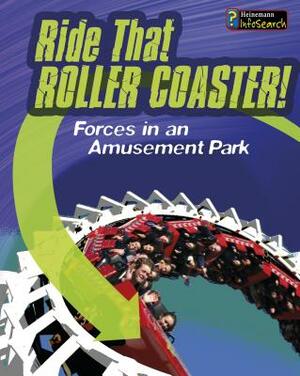 Ride That Rollercoaster!: Forces at an Amusement Park by Richard Spilsbury, Louise Spilsbury