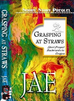 Grasping at Straws by Jae