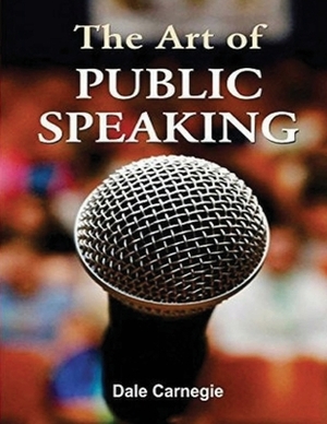 The Art of Public Speaking (Annotated) by Dale Breckenridge Carnegie