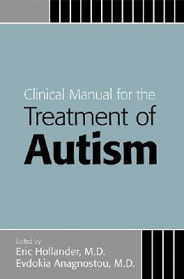 Clinical Manual for the Treatment of Autism by Eric Hollander