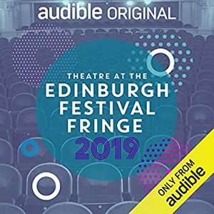 Theatre at the Edinburgh Festival Fringe 2019 by Sorcha McCaffrey, Alan Harris, Berri George, Rachel Trezise, Ryan Calais Cameron