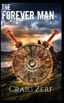 The Forever Man - CAVALRY - Book 8: A post apocalyptic, epic, urban fantasy by Craig Zerf