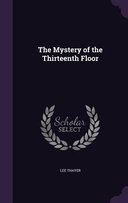 The Mystery of the Thirteenth Floor by Lee Thayer