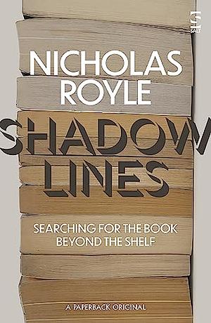 Shadow Lines: Searching For the Book Beyond the Shelf by Nicholas Royle