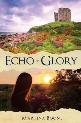 Echo of Glory: An Irish Legends Romance by Martina Boone