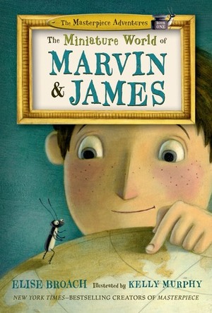 The Miniature World of Marvin & James by Elise Broach, Kelly Murphy